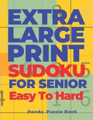 Book cover for Extra Large Print Sudoku For Seniors Easy To Hard