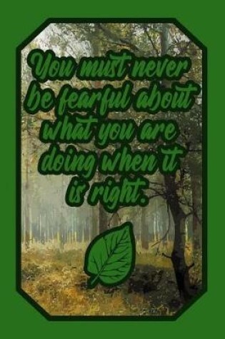 Cover of You Must Never Be Fearful about What You Are Doing When It Is Right