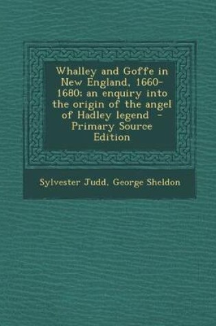 Cover of Whalley and Goffe in New England, 1660-1680; An Enquiry Into the Origin of the Angel of Hadley Legend - Primary Source Edition