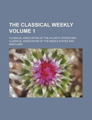 Book cover for The Classical Weekly Volume 1