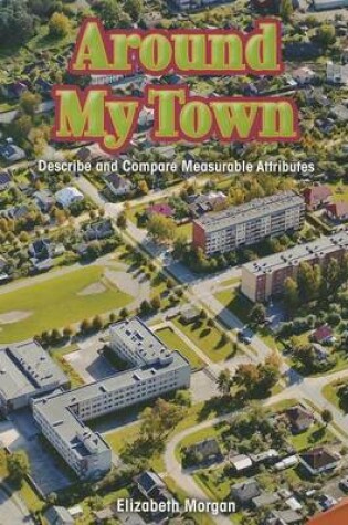 Cover of Around My Town: Describe and Compare Measurable Attributes