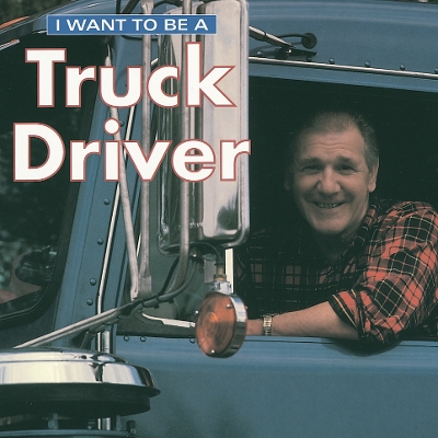 Book cover for I Want To Be a Truck Driver