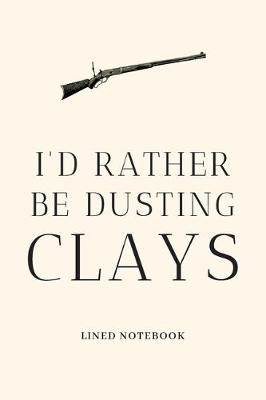 Book cover for I'd Rather Be Dusting Clays