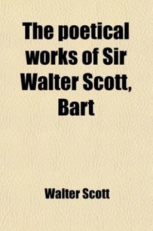 Cover of The Poetical Works of Sir Walter Scott, Bart (Volume 8)