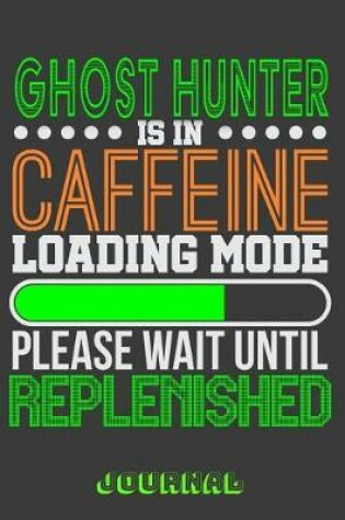 Cover of Ghost Hunter Is in Caffeine Loading Mode Please Wait Until Replenished Journal