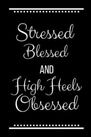 Cover of Stressed Blessed High Heels Obsessed