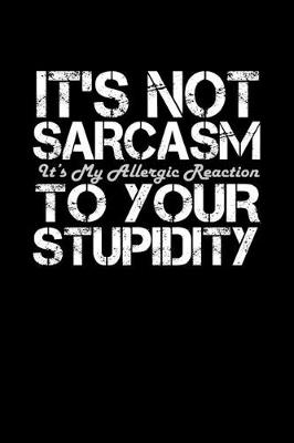 Book cover for It's not sarcasm. It's my allergic reaction to your stupidity