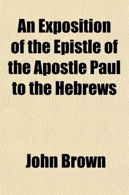 Book cover for An Exposition of the Epistle of the Apostle Paul to the Hebrews (Volume 1)