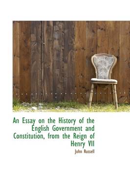 Book cover for An Essay on the History of the English Government and Constitution, from the Reign of Henry VII