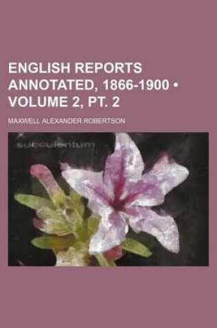 Cover of English Reports Annotated, 1866-1900 (Volume 2, PT. 2)