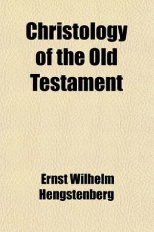 Cover of Christology of the Old Testament (Volume 1); And a Commentary on the Messianic Predictions