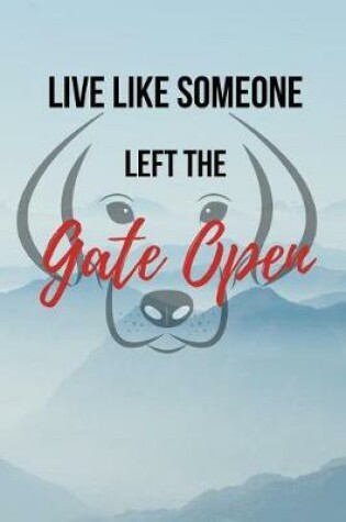 Cover of Live Like Someone Left The Gate Open