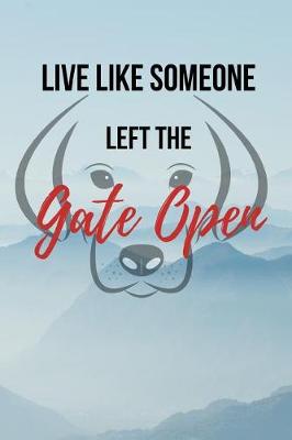 Book cover for Live Like Someone Left The Gate Open