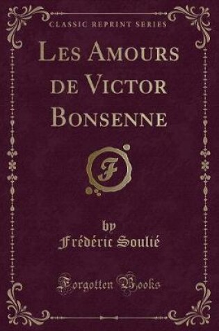 Cover of Les Amours de Victor Bonsenne (Classic Reprint)