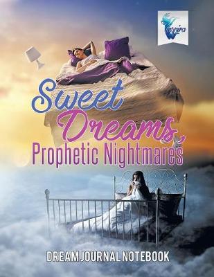 Book cover for Sweet Dreams, Prophetic Nightmares Dream Journal Notebook