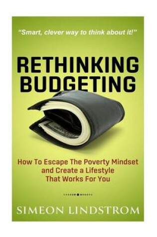 Cover of Rethinking Budgeting - How to Escape the Poverty Mindset and Create a Lifestyle