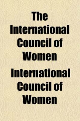 Cover of The International Council of Women; From 1899 to 1904