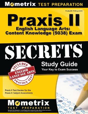 Book cover for Praxis II English Language Arts: Content Knowledge (5038) Exam Secrets Study Guide