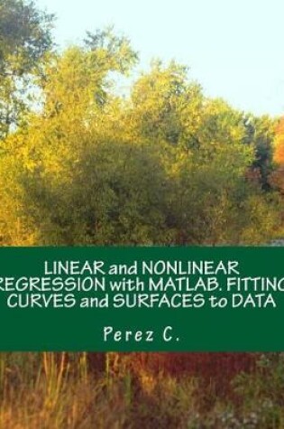 Cover of Linear and Nonlinear Regression with Matlab. Fitting Curves and Surfaces to Data