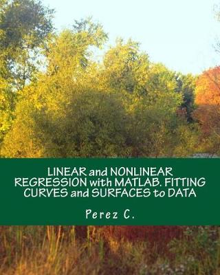 Book cover for Linear and Nonlinear Regression with Matlab. Fitting Curves and Surfaces to Data