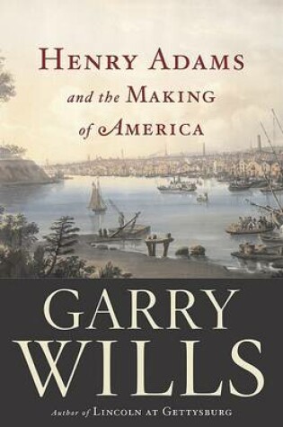 Cover of Henry Adams and the Making of America