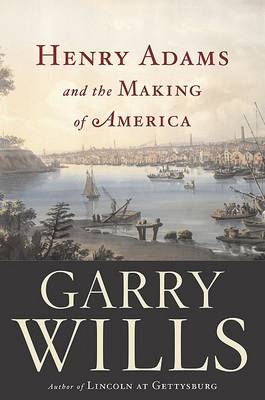 Book cover for Henry Adams and the Making of America