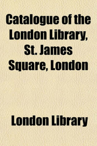 Cover of Catalogue of the London Library, St. James Square, London