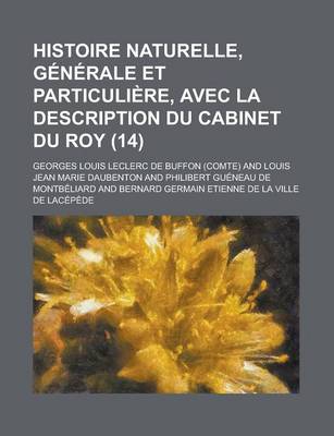 Book cover for Histoire Naturelle, Generale Et Particuliere, Avec La Description Du Cabinet Du Roy (14 )