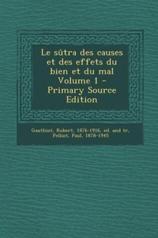 Cover of Le Sutra Des Causes Et Des Effets Du Bien Et Du Mal Volume 1 - Primary Source Edition