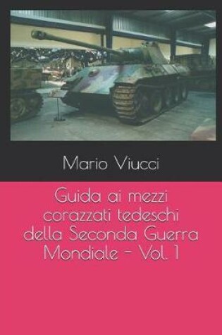 Cover of Guida ai mezzi corazzati tedeschi della Seconda Guerra Mondiale - Vol. 1