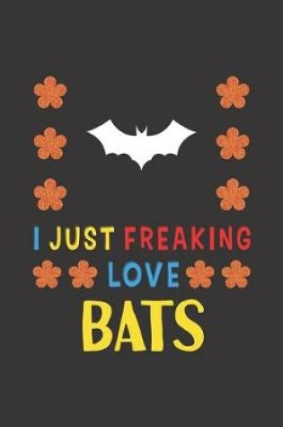 Cover of I Just Freaking Love Bats