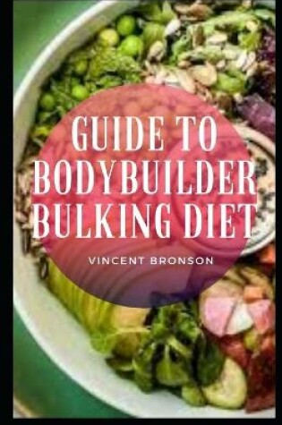 Cover of Guide to Bodybuilder Bulking Diet