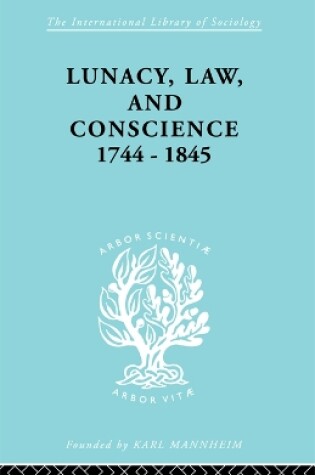 Cover of Lunacy, Law and Conscience, 1744-1845