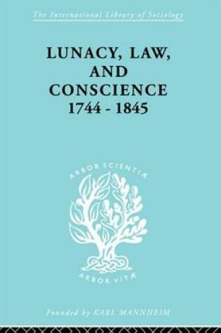 Cover of Lunacy, Law and Conscience, 1744-1845
