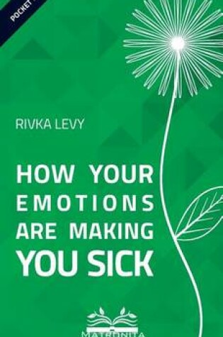 Cover of How Your Emotions Are Making You Sick