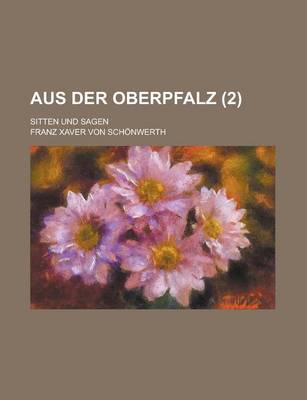 Book cover for Aus Der Oberpfalz; Sitten Und Sagen (2 )