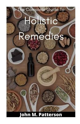 Book cover for The Complete Guide To Holistic Remedies