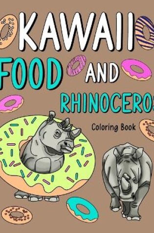 Cover of Kawaii Food and Rhinoceros Coloring Book