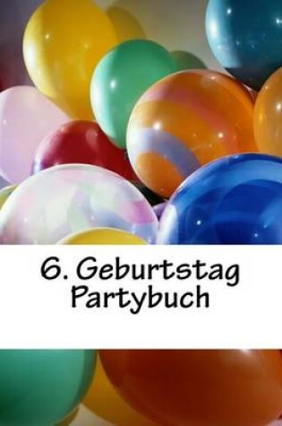Cover of 6. Geburtstag Partybuch