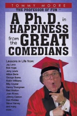 Cover of A Ph.D. in Happiness From The Great Comedians