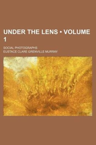 Cover of Under the Lens (Volume 1); Social Photographs