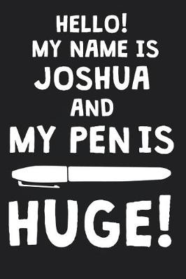 Book cover for Hello! My Name Is JOSHUA And My Pen Is Huge!