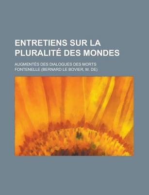 Book cover for Entretiens Sur La Pluralite Des Mondes; Augmentes Des Dialogues Des Morts