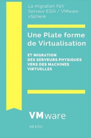 Cover of Une Plate-forme de Virtualisation et Migration des Serveurs Physiques Vers des Machines Virtuelles