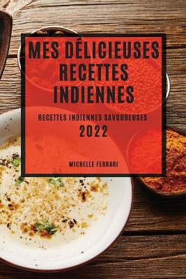 Book cover for Mes Délicieuses Recettes Indiennes 2022