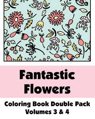 Cover of Fantastic Flowers Coloring Book Double Pack (Volumes 3 & 4)