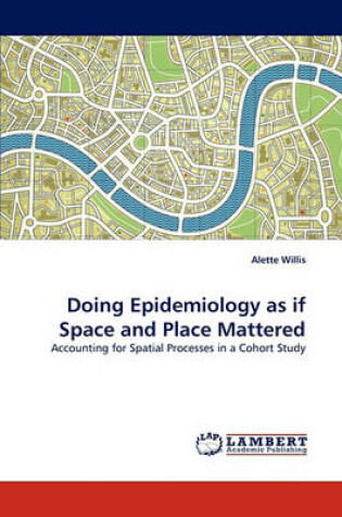 Cover of Doing Epidemiology as If Space and Place Mattered