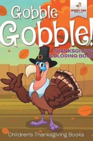 Cover of Gobble Gobble! Thanksgiving Coloring Books Children's Thanksgiving Books