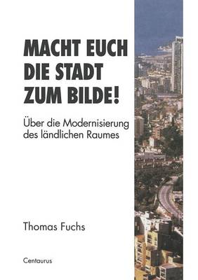 Book cover for Macht Euch die Stadt zum Bilde!