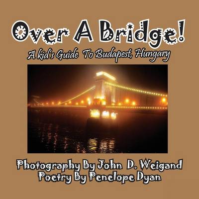 Book cover for Over A Bridge! A Kid's Guide To Budapest, Hungary
